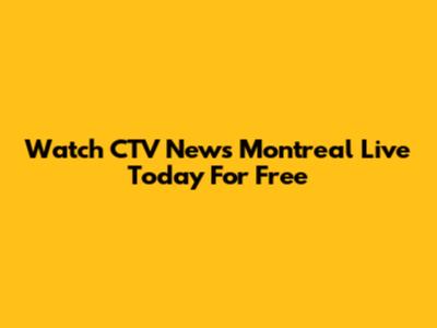 Watch CTV News Montreal Live Today For Free