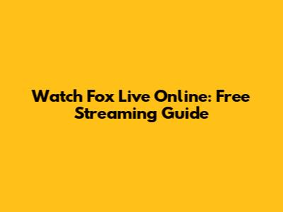 Watch Fox Live Online: Free Streaming Guide