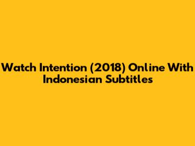 Watch Intention (2018) Online With Indonesian Subtitles