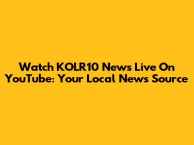 Watch KOLR10 News Live On YouTube: Your Local News Source