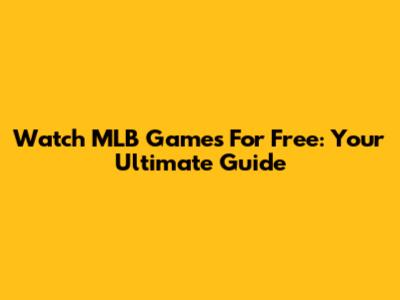 Watch MLB Games For Free: Your Ultimate Guide