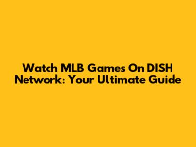 Watch MLB Games On DISH Network: Your Ultimate Guide