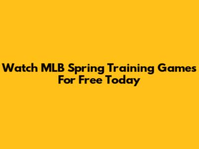 Watch MLB Spring Training Games For Free Today