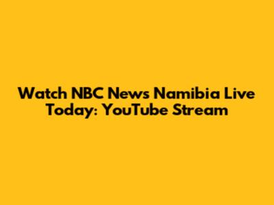 Watch NBC News Namibia Live Today: YouTube Stream