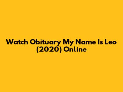 Watch Obituary My Name Is Leo (2020) Online