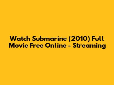 Watch Submarine (2010) Full Movie Free Online - Streaming