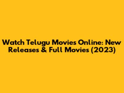 Watch Telugu Movies Online: New Releases & Full Movies (2023)