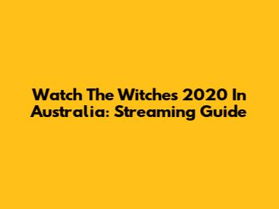 Watch The Witches 2020 In Australia: Streaming Guide