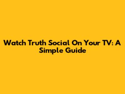 Watch Truth Social On Your TV: A Simple Guide
