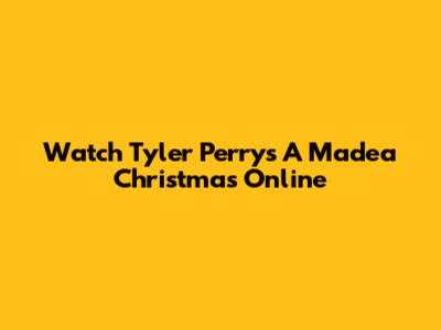 Watch Tyler Perry's A Madea Christmas Online