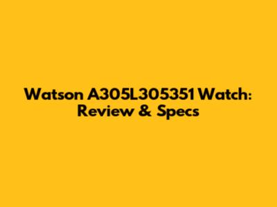Watson A305L305351 Watch: Review & Specs
