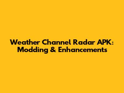 Weather Channel Radar APK: Modding & Enhancements