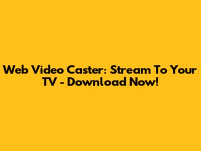Web Video Caster: Stream To Your TV - Download Now!