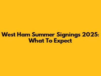 West Ham Summer Signings 2025: What To Expect