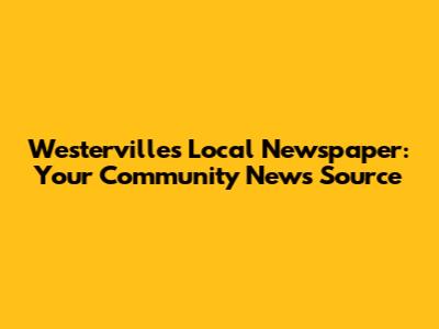 Westerville's Local Newspaper: Your Community News Source