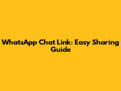 WhatsApp Chat Link: Easy Sharing Guide