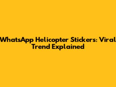WhatsApp Helicopter Stickers: Viral Trend Explained
