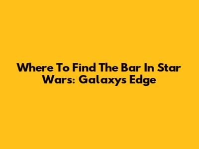 Where To Find The Bar In Star Wars: Galaxy's Edge