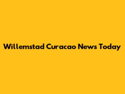 Willemstad Curacao News Today
