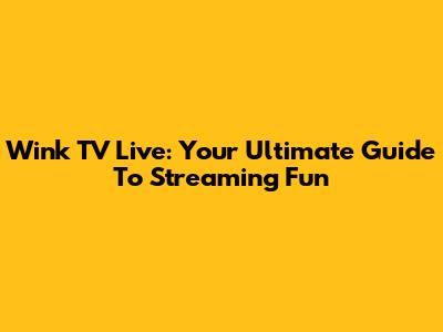 Wink TV Live: Your Ultimate Guide To Streaming Fun