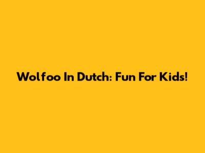 Wolfoo In Dutch: Fun For Kids!