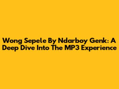 Wong Sepele By Ndarboy Genk: A Deep Dive Into The MP3 Experience