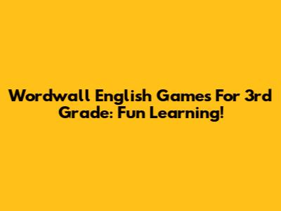 Wordwall English Games For 3rd Grade: Fun Learning!