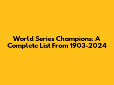 World Series Champions: A Complete List From 1903-2024