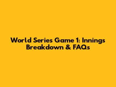 World Series Game 1: Innings Breakdown & FAQs