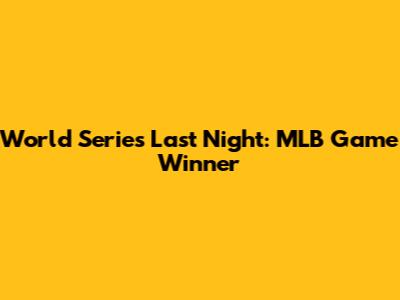 World Series Last Night: MLB Game Winner