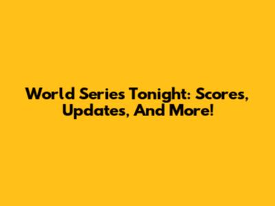World Series Tonight: Scores, Updates, And More!