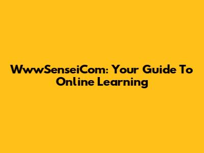 WwwSenseiCom: Your Guide To Online Learning