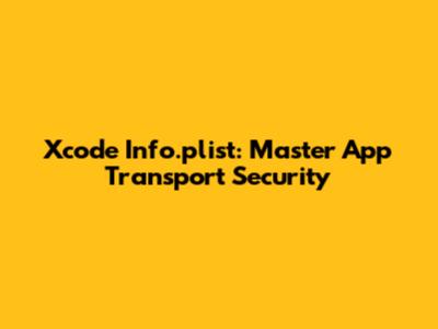 Xcode Info.plist: Master App Transport Security