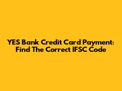 YES Bank Credit Card Payment: Find The Correct IFSC Code