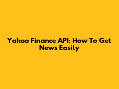 Yahoo Finance API: How To Get News Easily