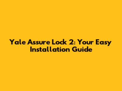 Yale Assure Lock 2: Your Easy Installation Guide