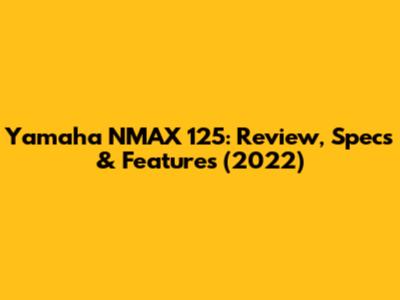 Yamaha NMAX 125: Review, Specs & Features (2022)