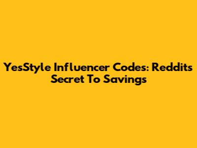 YesStyle Influencer Codes: Reddit's Secret To Savings