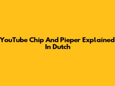 YouTube Chip And Pieper Explained In Dutch