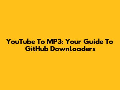YouTube To MP3: Your Guide To GitHub Downloaders