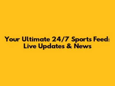 Your Ultimate 24/7 Sports Feed: Live Updates & News