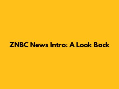 ZNBC News Intro: A Look Back