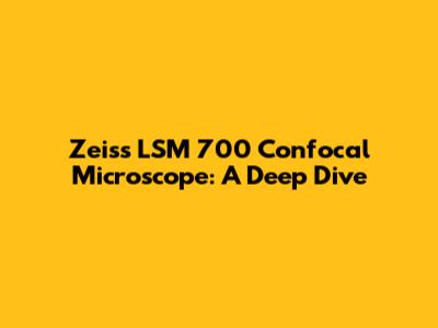 Zeiss LSM 700 Confocal Microscope: A Deep Dive