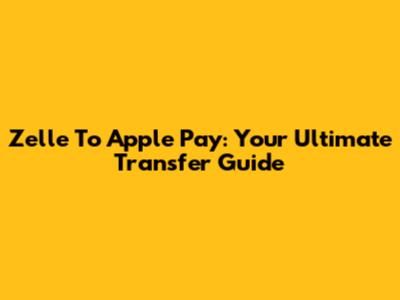 Zelle To Apple Pay: Your Ultimate Transfer Guide
