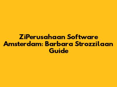 ZiPerusahaan Software Amsterdam: Barbara Strozzilaan Guide