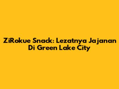 ZiRokue Snack: Lezatnya Jajanan Di Green Lake City