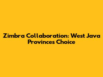 Zimbra Collaboration: West Java Province's Choice