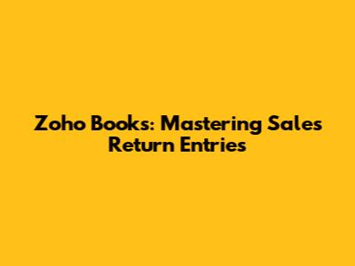 Zoho Books: Mastering Sales Return Entries